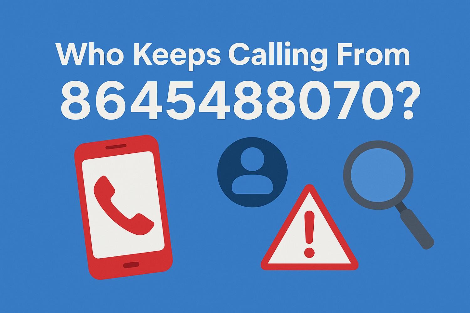 Who Keeps Calling From 8645488070